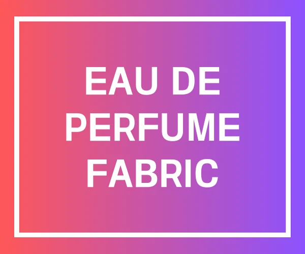 EAU DE PERFUME FABRIC